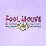 Fool House - The Ultimate 90's Dance Party