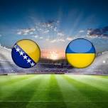 Bosnia Herzegovina vs Ukraine European Qualifiers