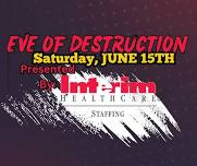 EVE of Destruction Presented By Interim Healthcare Staffing