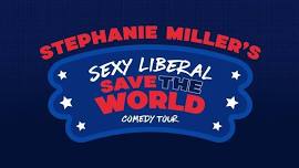 Stephanie Miller's Sexy Liberal Save The World Comedy Tour