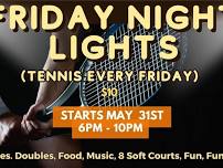 FRIDAY NIGHT LIGHTS (tennis every Friday)