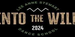 Lee Anne Stewart Dance School presents INTO THE WILD 2024