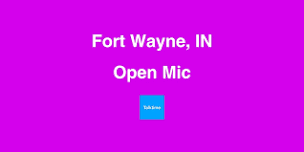 Open Mic - Fort Wayne