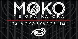 M.O.K.O: Me Ora Ka Ora Tā Moko Symposium