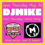 Final Thursdays Dance Party with DJ MIKE 6pm Thursday May 30th @Tapout